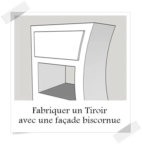 Fabriquer un tiroir avec une fa ade biscornu